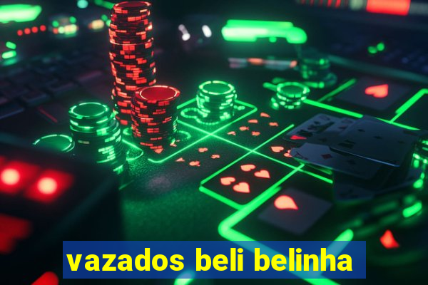 vazados beli belinha